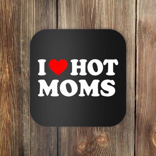 I Love Hot Moms Funny Red Heart Love Moms Coaster