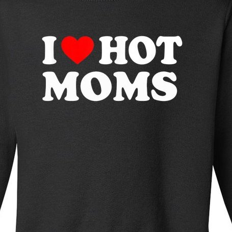 I Love Hot Moms Funny Red Heart Love Moms Toddler Sweatshirt
