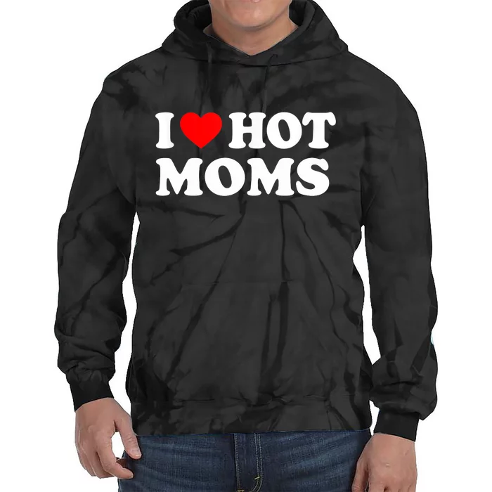 I Love Hot Moms Funny Red Heart Love Moms Tie Dye Hoodie