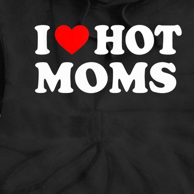 I Love Hot Moms Funny Red Heart Love Moms Tie Dye Hoodie