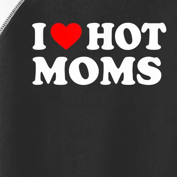 I Love Hot Moms Funny Red Heart Love Moms Toddler Fine Jersey T-Shirt