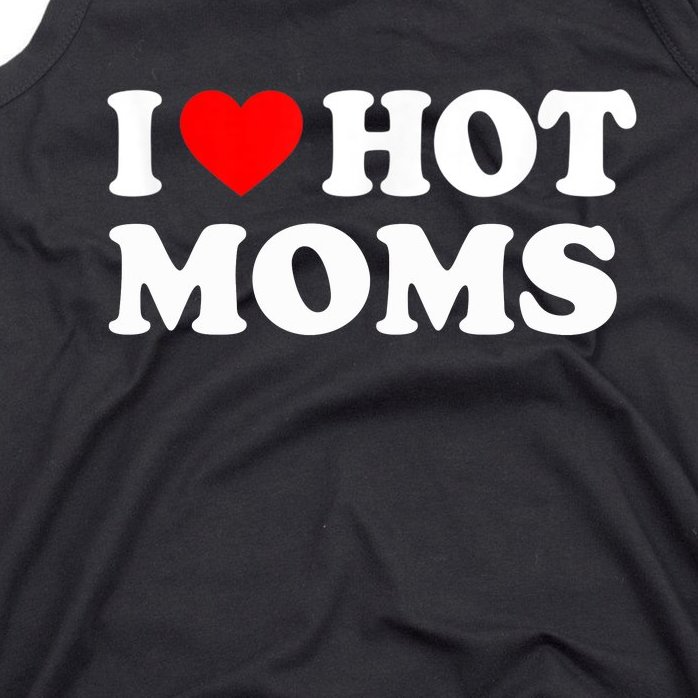 I Love Hot Moms Funny Red Heart Love Moms Tank Top