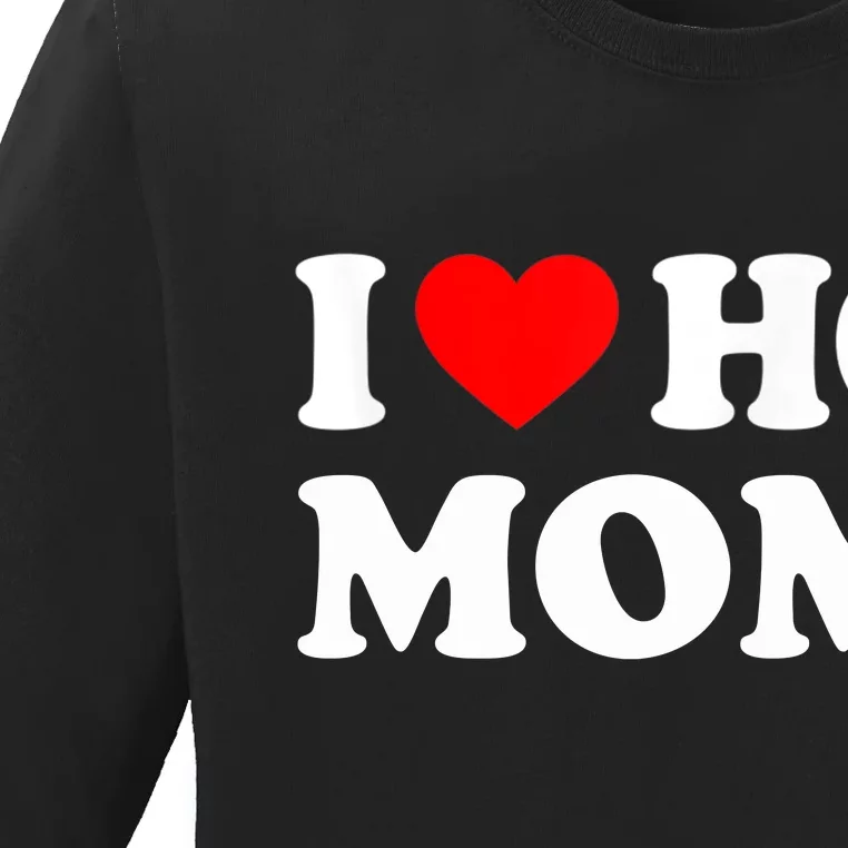 I Love Hot Moms Funny Red Heart Love Moms Ladies Missy Fit Long Sleeve Shirt