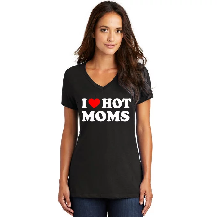 I Love Hot Moms Funny Red Heart Love Moms Women's V-Neck T-Shirt
