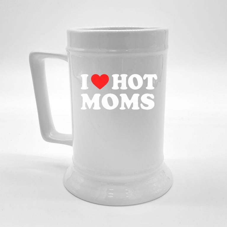 I Love Hot Moms Funny Red Heart Love Moms Beer Stein