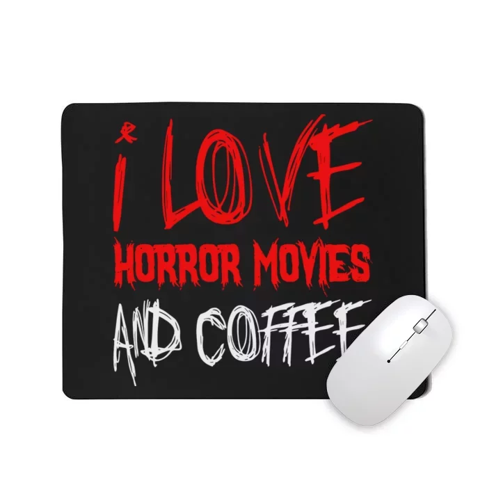 I Love Horror Movies And Coffee Mousepad