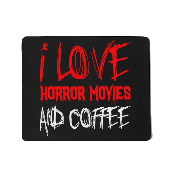 I Love Horror Movies And Coffee Mousepad