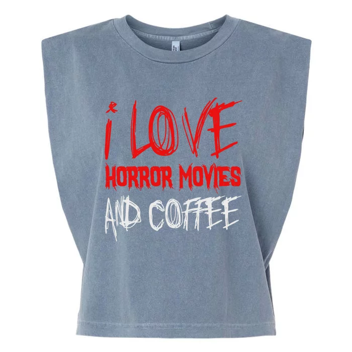 I Love Horror Movies And Coffee Garment-Dyed Women's Muscle Tee