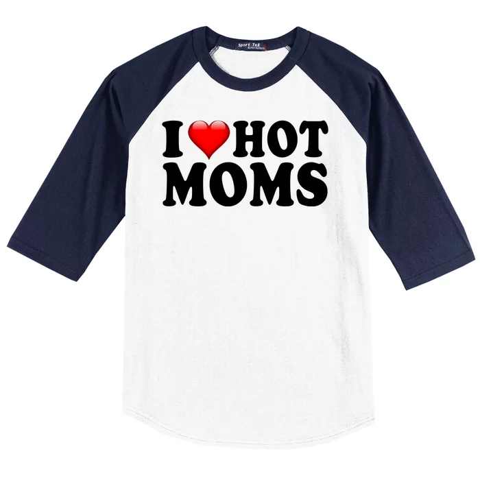 I Love Hot Moms Baseball Sleeve Shirt