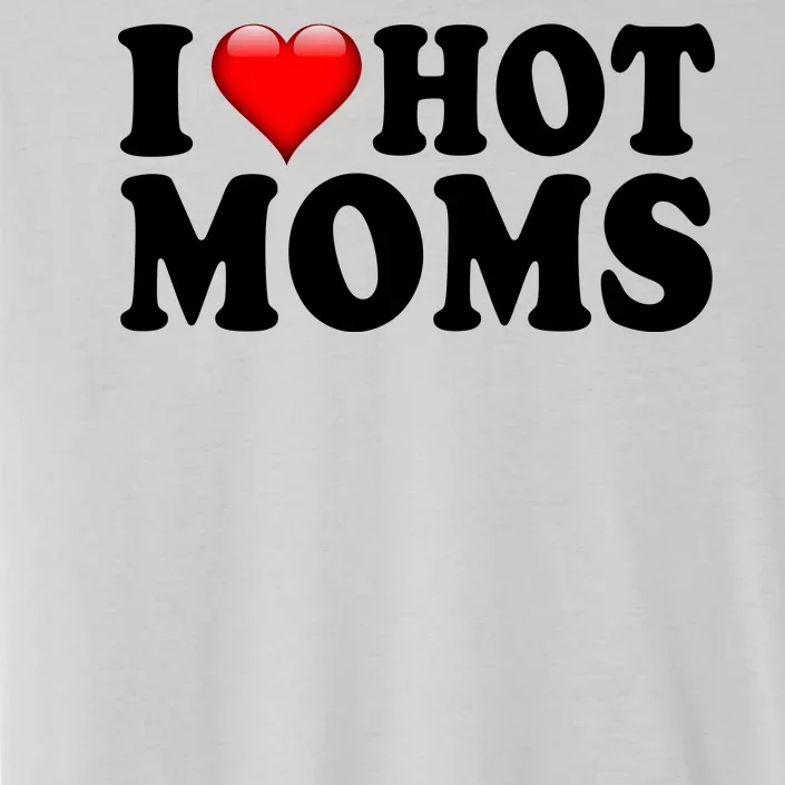 I Love Hot Moms ChromaSoft Performance T-Shirt