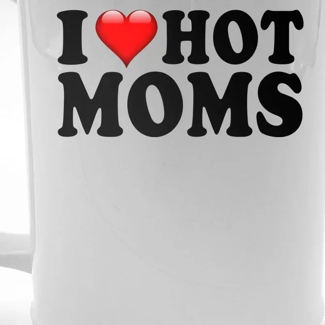 I Love Hot Moms Front & Back Beer Stein