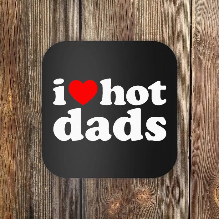 I Love Hot Dads Coaster