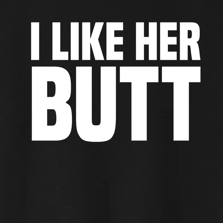 I Like Her Butt Women's Crop Top Tee