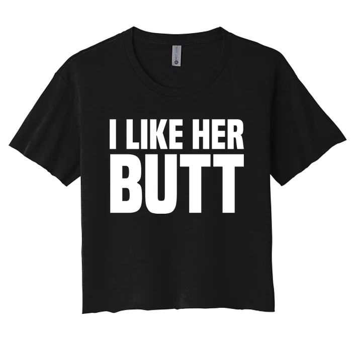 I Like Her Butt Women's Crop Top Tee