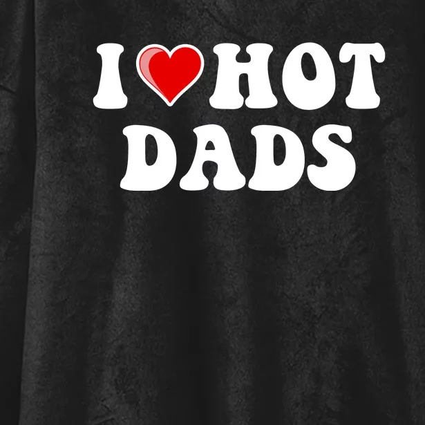 I Love Hot Dads Shirt I Heart Hot Dads Shirt Love Hot Dads Hooded Wearable Blanket