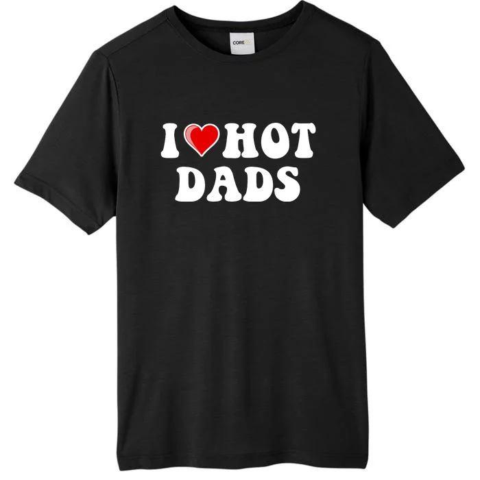 I Love Hot Dads Shirt I Heart Hot Dads Shirt Love Hot Dads ChromaSoft Performance T-Shirt