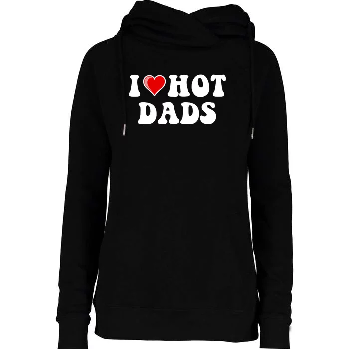 I Love Hot Dads Shirt I Heart Hot Dads Shirt Love Hot Dads Womens Funnel Neck Pullover Hood