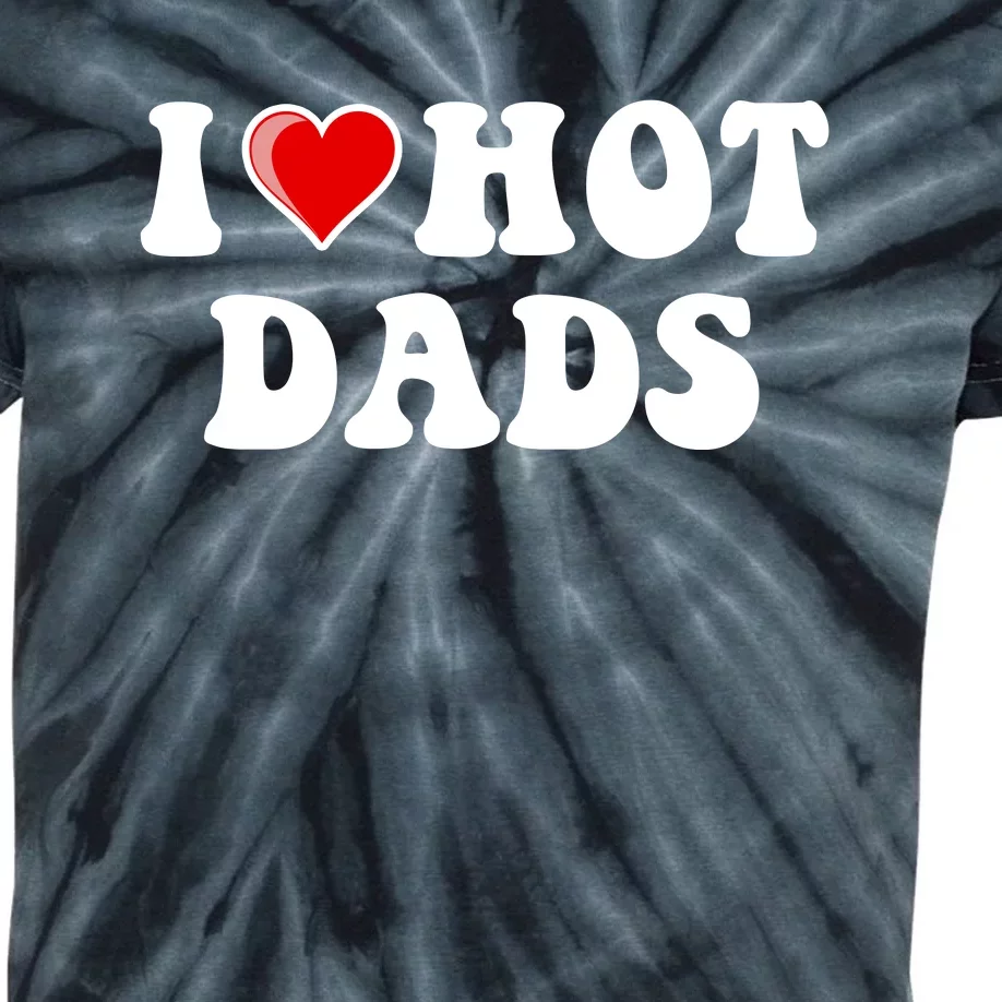 I Love Hot Dads Shirt I Heart Hot Dads Shirt Love Hot Dads Kids Tie-Dye T-Shirt