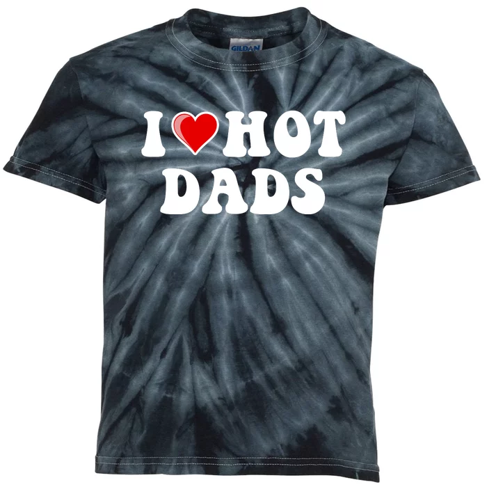 I Love Hot Dads Shirt I Heart Hot Dads Shirt Love Hot Dads Kids Tie-Dye T-Shirt