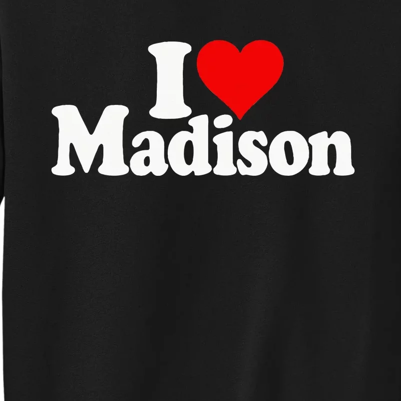 I Love Heart Madison Mads Maddie Sweatshirt