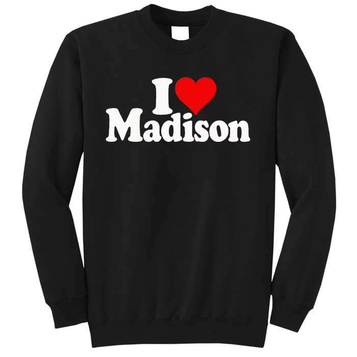 I Love Heart Madison Mads Maddie Sweatshirt