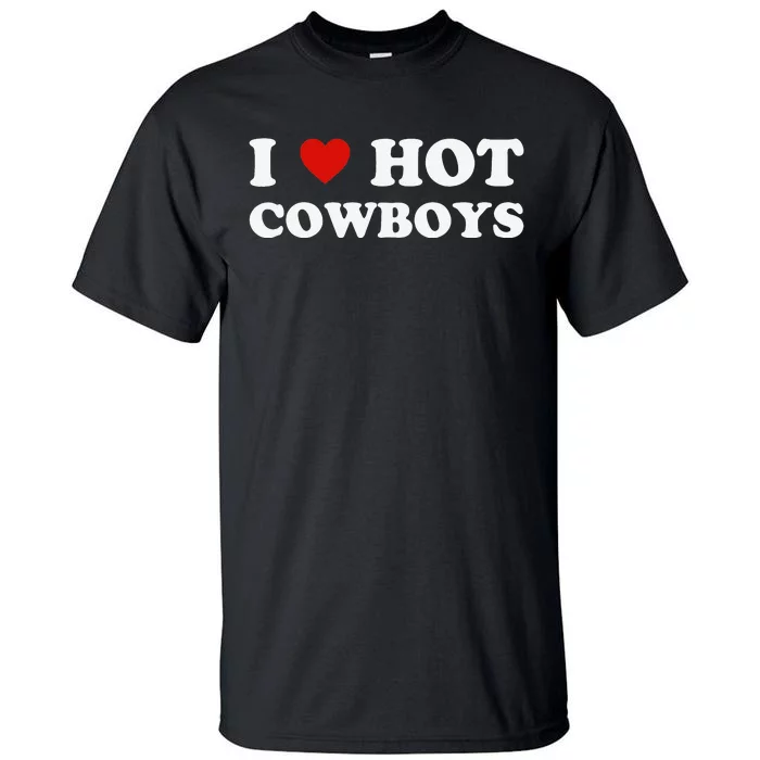 I love hot cowboys Tall T-Shirt