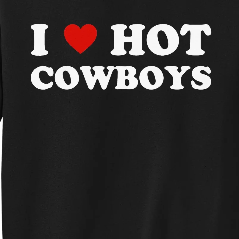 I love hot cowboys Tall Sweatshirt