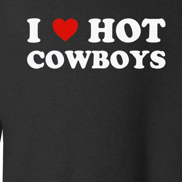 I love hot cowboys Toddler Sweatshirt