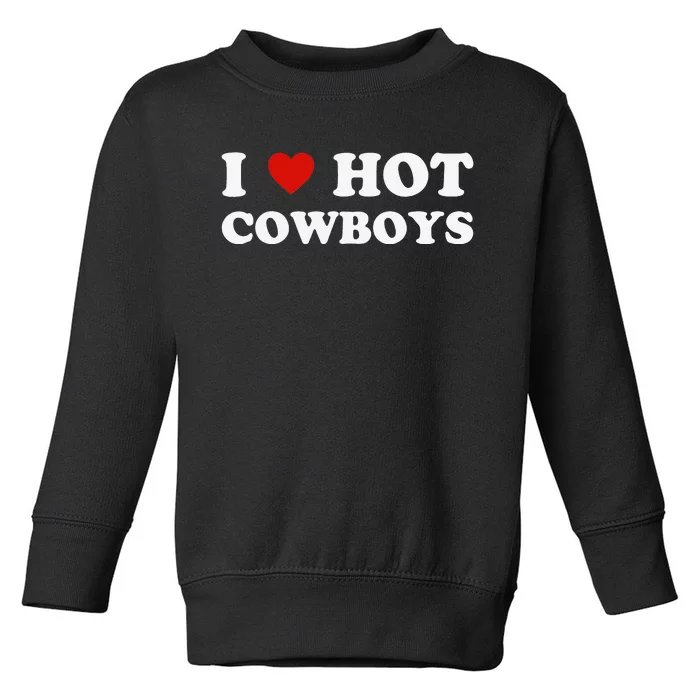 I love hot cowboys Toddler Sweatshirt