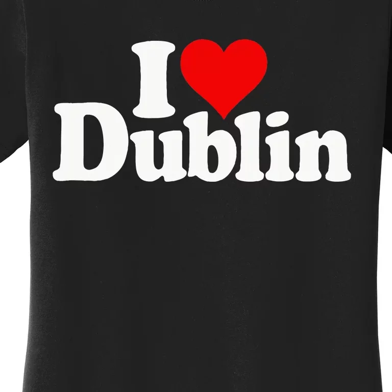 I Love Heart Dublin Ireland Women's T-Shirt