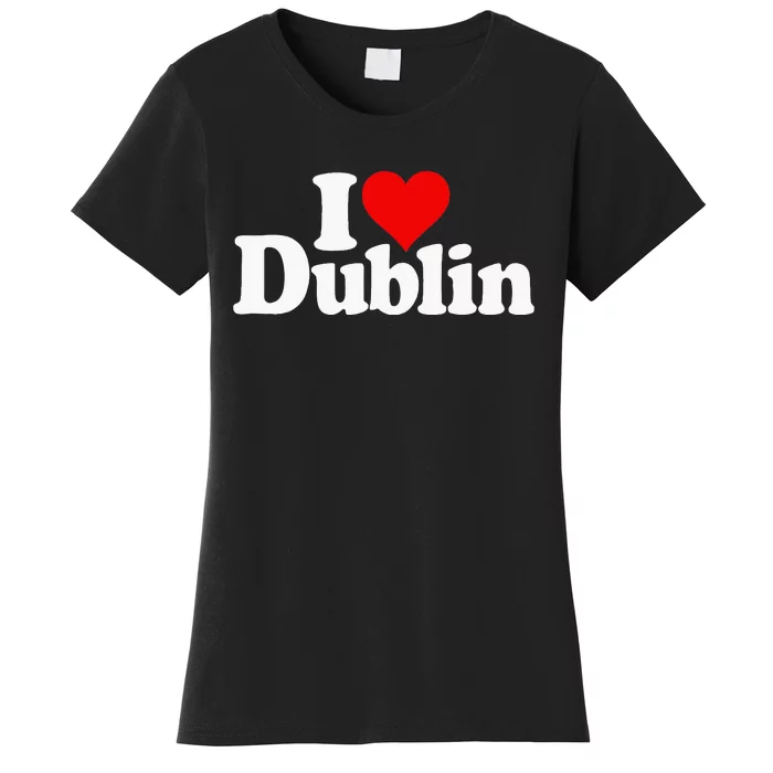 I Love Heart Dublin Ireland Women's T-Shirt