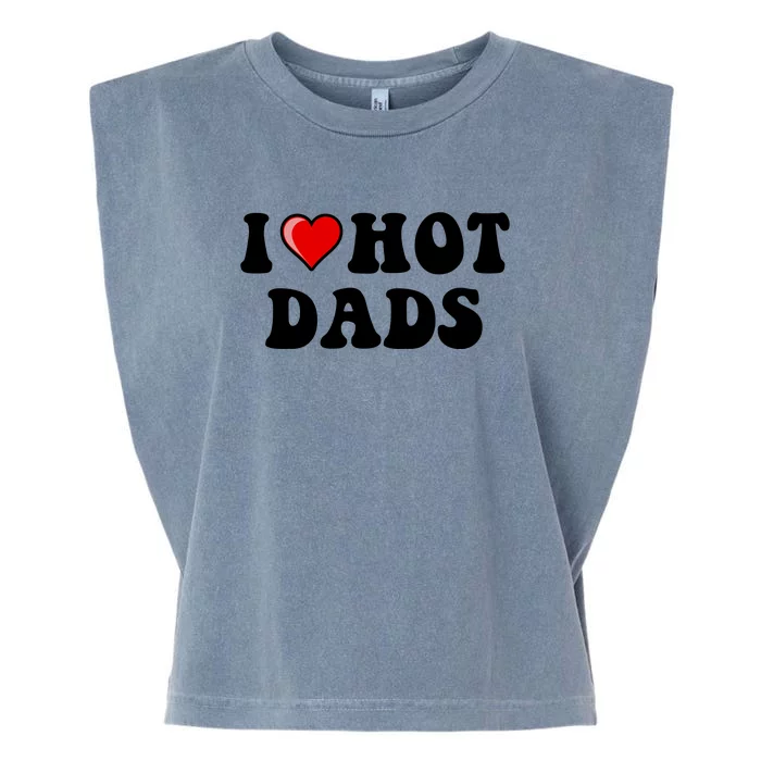 I Love Hot Dads Shirt I Heart Hot Dads Shirt Love Hot Dads Garment-Dyed Women's Muscle Tee