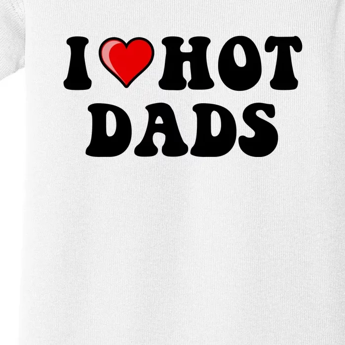 I Love Hot Dads Shirt I Heart Hot Dads Shirt Love Hot Dads Baby Bodysuit