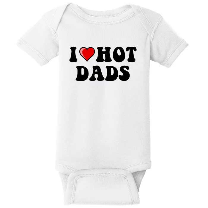 I Love Hot Dads Shirt I Heart Hot Dads Shirt Love Hot Dads Baby Bodysuit