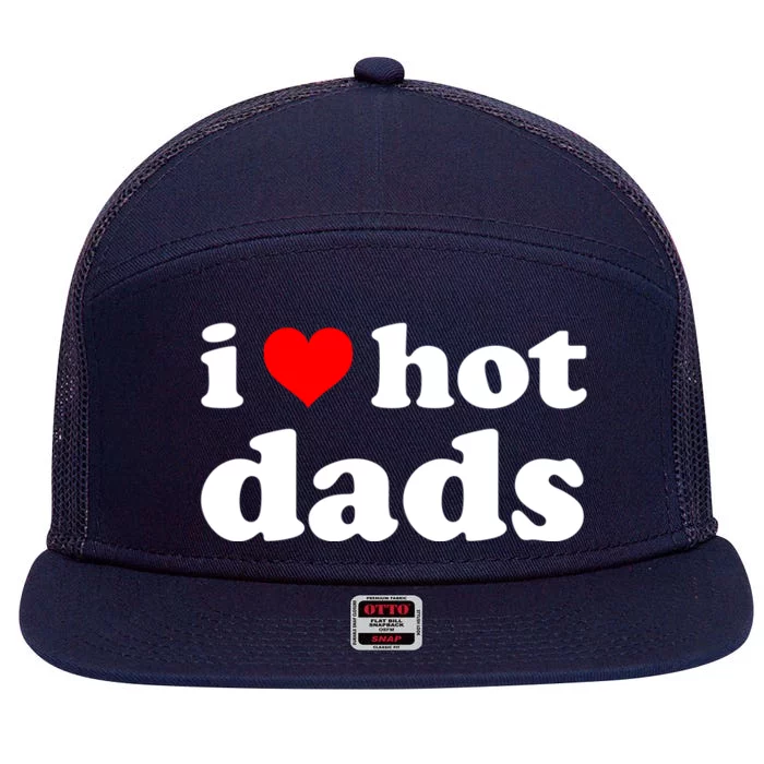 I Love Hot Dads Cute Gift Fun Adult Daddy Dilf I Heart Hot Dads Gift 7 Panel Mesh Trucker Snapback Hat