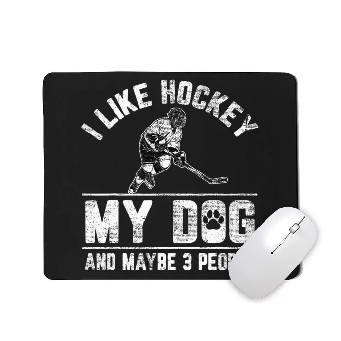 I Like Hockey My Dog And Maybe 3 People Funny Saying Mousepad