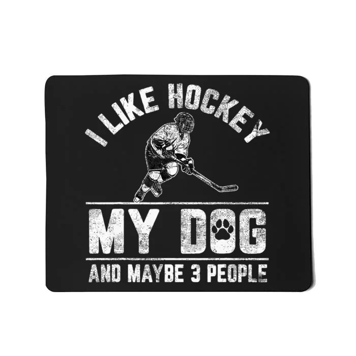 I Like Hockey My Dog And Maybe 3 People Funny Saying Mousepad