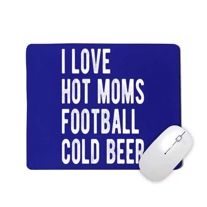 I Love Hot Moms Football Cold Beer I Heart Hot Moms Milfs Gift Mousepad