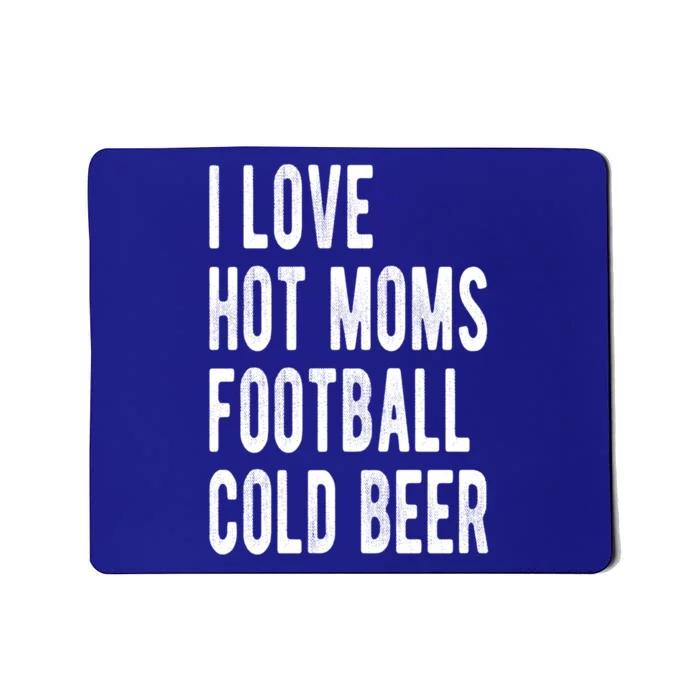 I Love Hot Moms Football Cold Beer I Heart Hot Moms Milfs Gift Mousepad