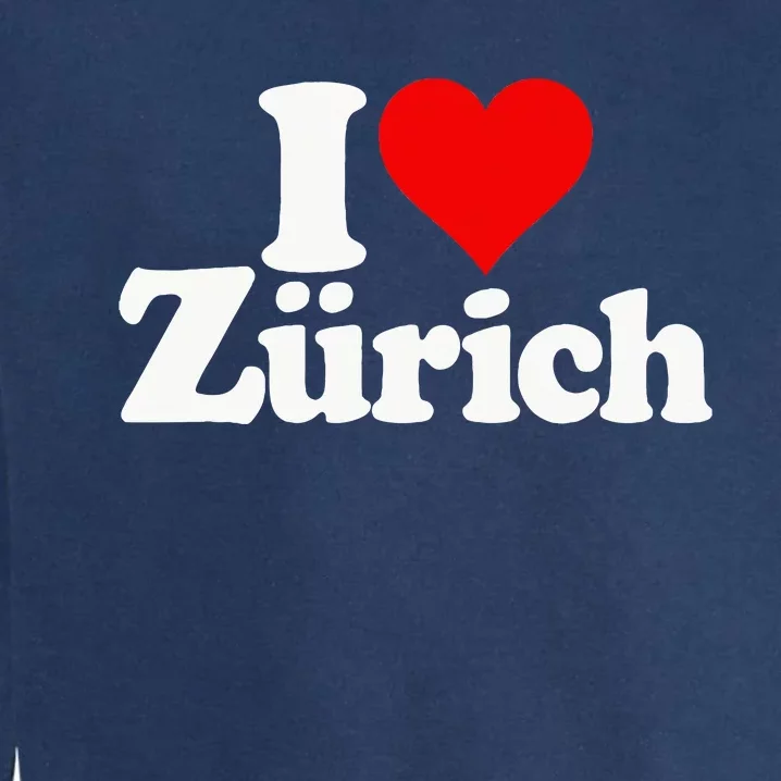 I Love Heart Zurich Switzerland Garment-Dyed Sweatshirt