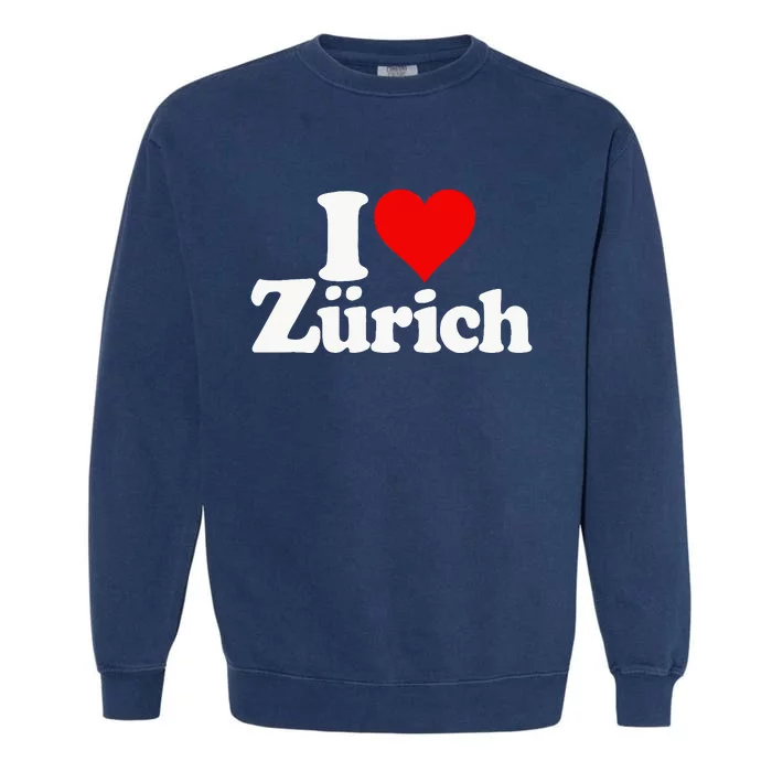 I Love Heart Zurich Switzerland Garment-Dyed Sweatshirt