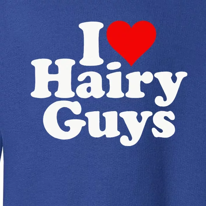 I Love Heart Hairy Guys Man Furry Toddler Sweatshirt