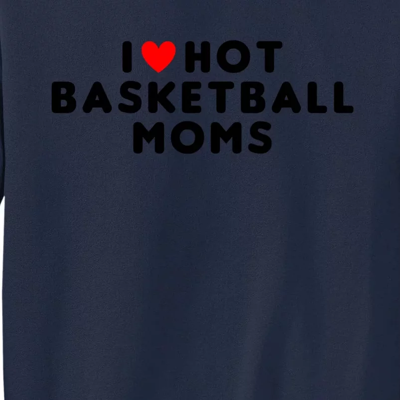 I Love Hot Basketball Moms Funny Red Heart Meaningful Gift Tall Sweatshirt