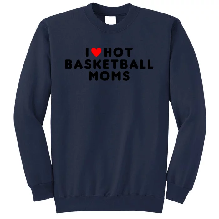 I Love Hot Basketball Moms Funny Red Heart Meaningful Gift Tall Sweatshirt