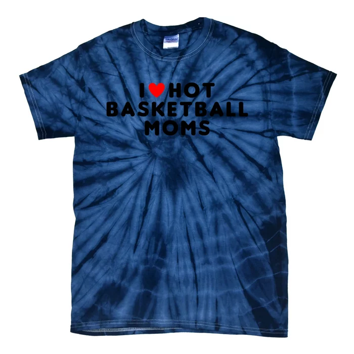 I Love Hot Basketball Moms Funny Red Heart Meaningful Gift Tie-Dye T-Shirt