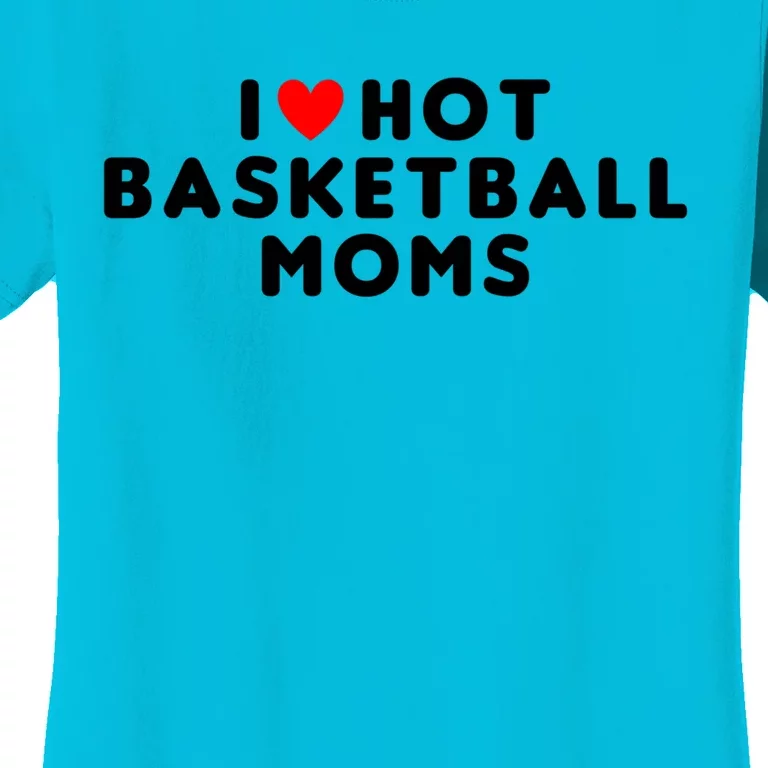 I Love Hot Basketball Moms Funny Red Heart Meaningful Gift Women's T-Shirt