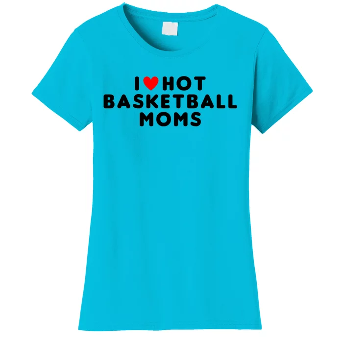 I Love Hot Basketball Moms Funny Red Heart Meaningful Gift Women's T-Shirt