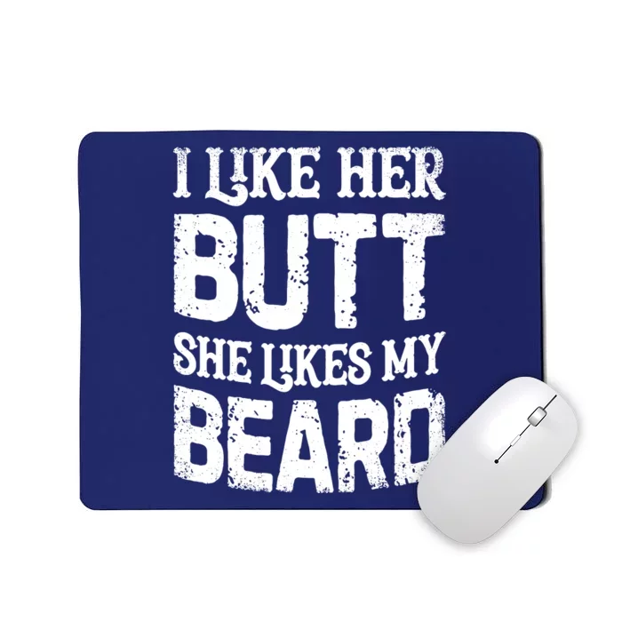 I Like Her Butt She Likes My Beard Funny Inappropriate Joke Mousepad