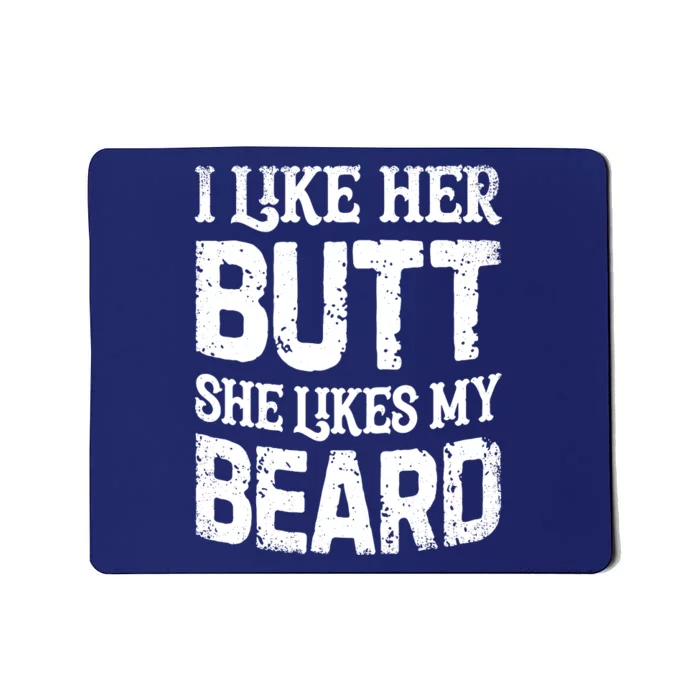 I Like Her Butt She Likes My Beard Funny Inappropriate Joke Mousepad