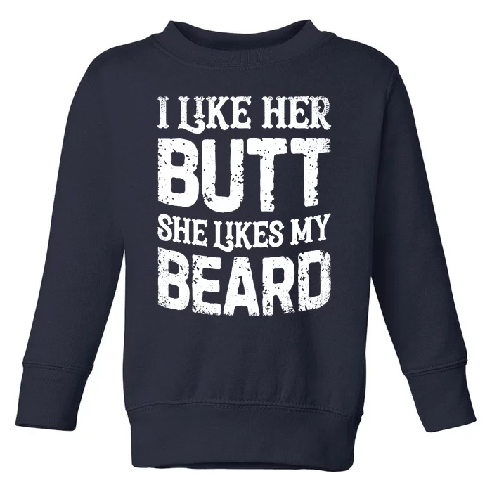 I Like Her Butt She Likes My Beard Funny Inappropriate Joke Toddler Sweatshirt